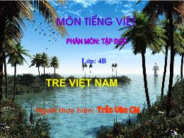 Bài giảng Tập đọc - Bài: Tre Việt Nam